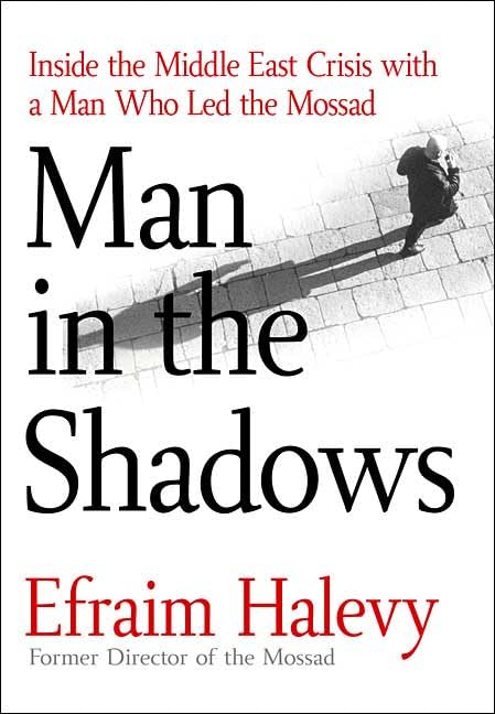 Man in the Shadows: Inside the Middle East Crisis with a Man Who Led the Mossad,Used