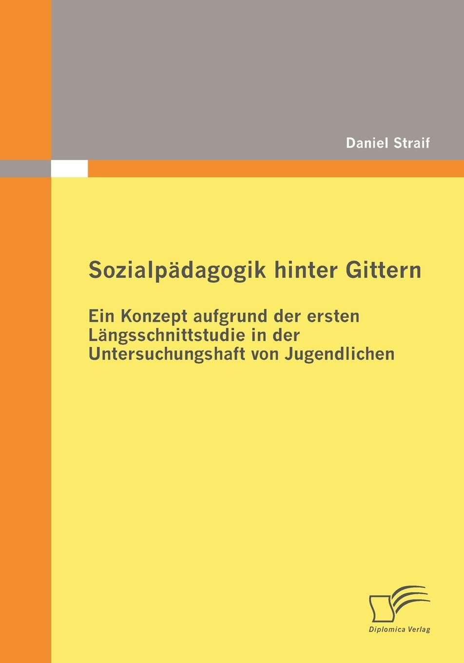 Sozialpdagogik hinter Gittern: Ein Konzept aufgrund der ersten Lngsschnittstudie in der Untersuchungshaft von Jugendlichen (Germ,Used