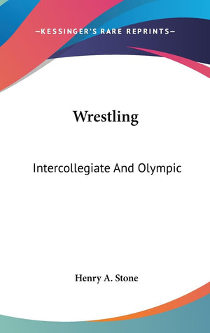 Wrestling: Intercollegiate And Olympic,New