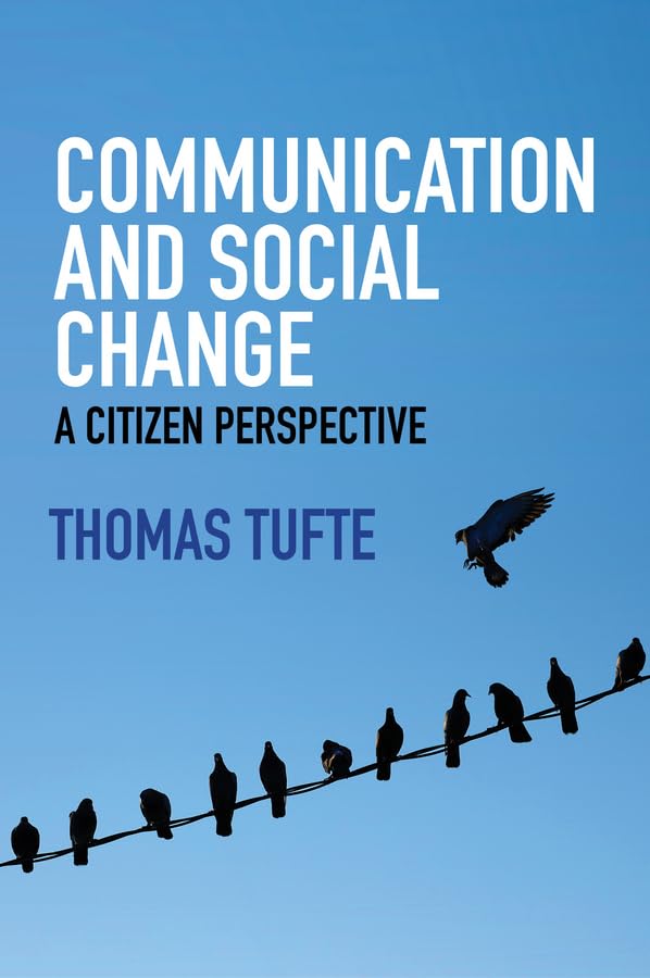 Communication and Social Change: A Citizen Perspective (Global Media and Communication),Used