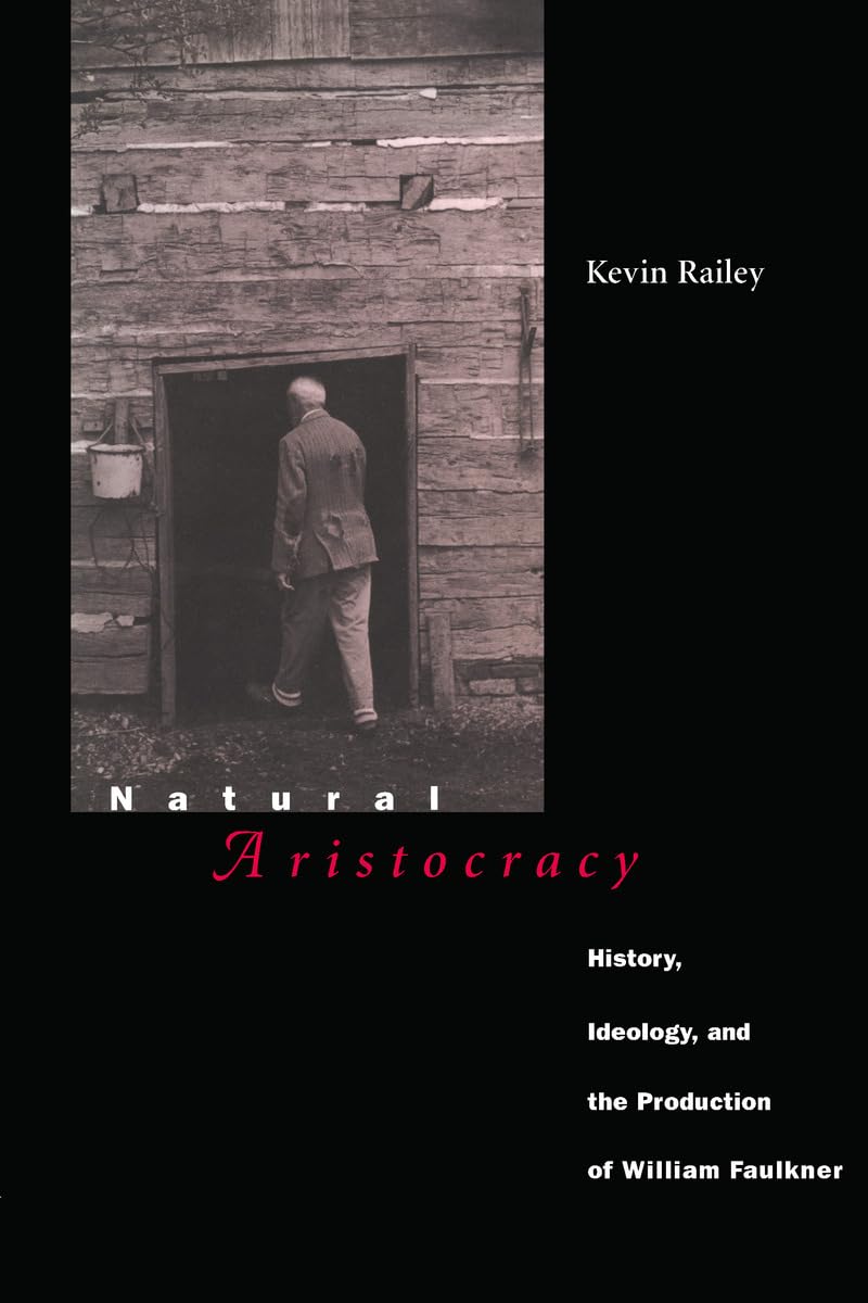 Natural Aristocracy: History, Ideology, and the Production of William Faulkner,Used
