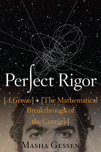 Perfect Rigor: A Genius And The Mathematical Breakthrough Of The Century
