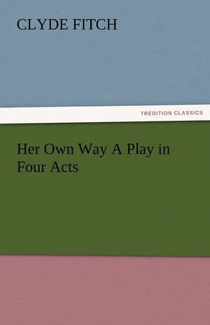 Her Own Way a Play in Four Acts,Used
