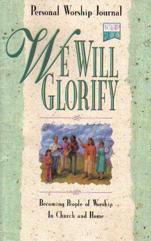 We Will Glorify: Becoming People Of Worship In Church And Home (Personal Worship Journal),Used