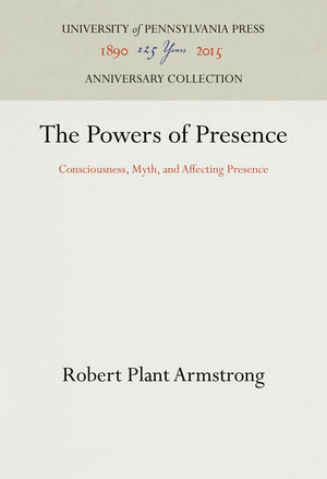 The Powers Of Presence: Consciousness, Myth, And Affecting Presence (Anniversary Collection),New