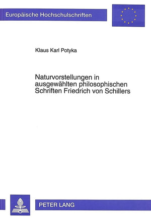 Naturvorstellungen In Ausgewhlten Philosophischen Schriften Friedrich Von Schillers (Europische Hochschulschriften / European Un,Used