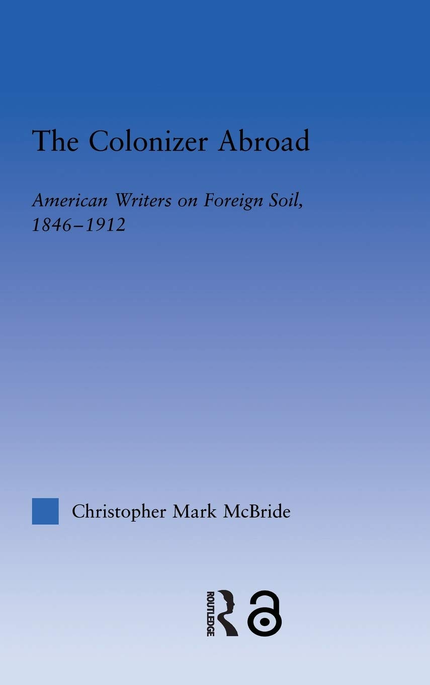 The Colonizer Abroad: Island Representations In American Prose From Herman Melville To Jack London (Literary Criticism And Cultu,Used