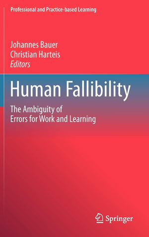 Human Fallibility: The Ambiguity of Errors for Work and Learning (Professional and Practicebased Learning, 6),Used