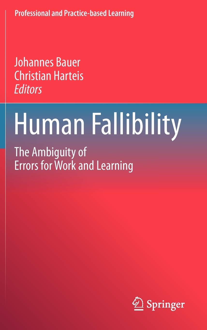Human Fallibility: The Ambiguity of Errors for Work and Learning (Professional and Practicebased Learning, 6),Used