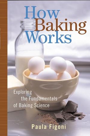How Baking Works: Exploring The Fundamentals Of Baking Science,New