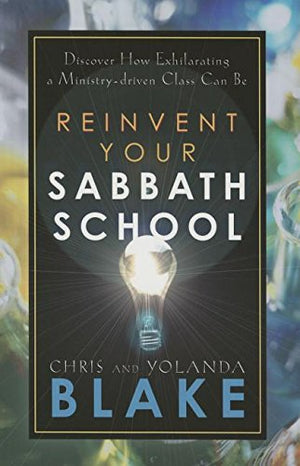 Reinvent Your Sabbath School: Discover How Exhilarating A Ministrydriven Class Can Be-new