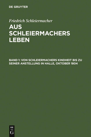 Von Schleiermachers Kindheit bis zu seiner Anstellung in Halle, Oktober 1804 (German Edition),Used