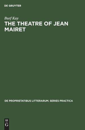 The Theatre Of Jean Mairet: The Metamorphosis Of Sensuality (De Proprietatibus Litterarum. Series Practica, 97),Used
