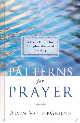 Patterns for Prayer: A Daily Guide for KingdomFocused Praying,New