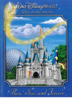 Walt Disney World: Then, Now, And Forever