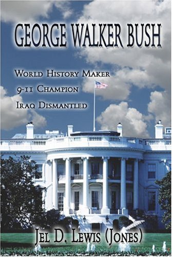 George Walker Bush, History Maker, 911 Champion, Iraq Dismantled,Used