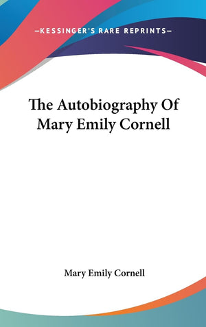 The Autobiography Of Mary Emily Cornell,New