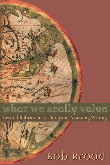 What We Really Value: Beyond Rubrics In Teaching And Assessing Writing,Used