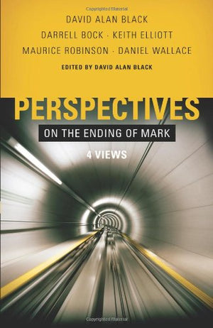 Perspectives on the Ending of Mark: Four Views,New