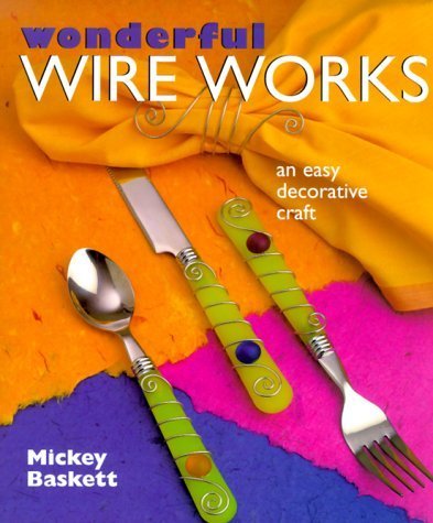 Wonderful Wire Works: An Easy Decorative Craft,Used