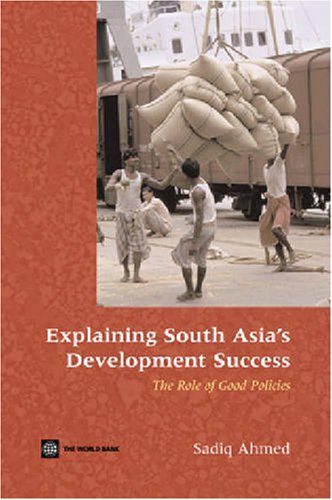 Explaining South Asia'S Development Success: The Role Of Good Policies,New
