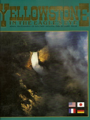 Yellowstone in the Eagle's Eye: A Collection of Aerial Photography (English, French, Spanish and Japanese Edition),Used