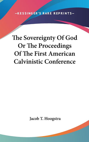 The Sovereignty Of God Or The Proceedings Of The First American Calvinistic Conference,Used
