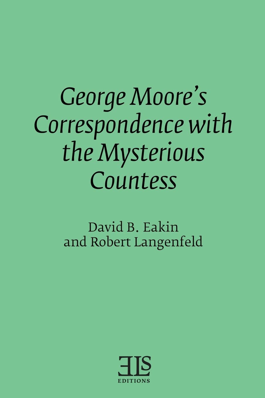 George Moores Correspondence with the Mysterious Countess (Els Monograph)