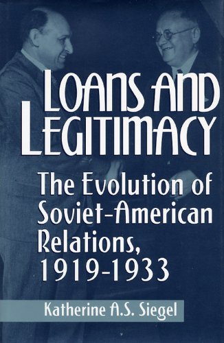 Loans and Legitimacy: The Evolution of SovietAmerican Relations 19191933,Used