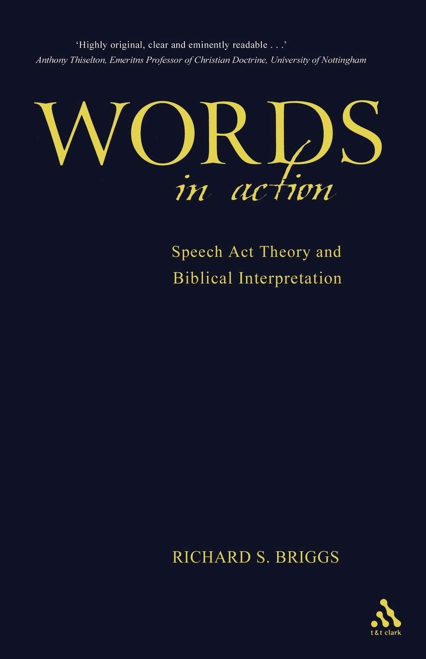 Words In Action: Speech Act Theory And Biblical Interpretation,New