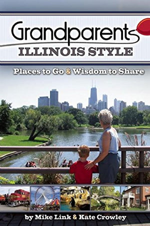 Grandparents Illinois Style: Places to Go & Wisdom to Share,Used