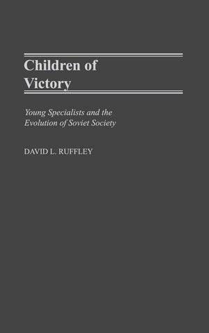Children Of Victory: Young Specialists And The Evolution Of Soviet Society