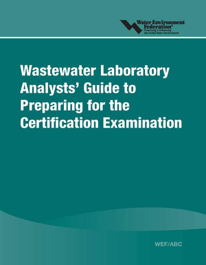 Wastewater Laboratory Analysts' Guide to Preparing for Certification Examination,Used