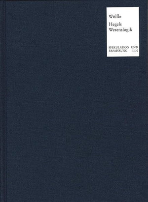 Die Wesenslogik in Hegels 'Wissenschaft Der Logik': Versuch Einer Rekonstruktion Und Kritik Unter Besonderer Berucksichtigung De,Used