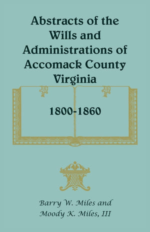Abstracts of the Wills and Administrations of Accomack County, Virginia, 18001860,Used