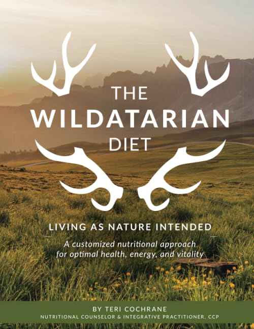 The Wildatarian Diet: Living as Nature Intended: A Customized Nutritional Approach for Optimal Health, Energy, and Vitality,Used