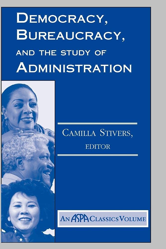 Democracy, Bureaucracy, And The Study Of Administration (Aspa Classics),New