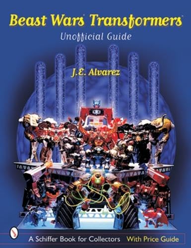 Beast Wars Transformers: The Unofficial Guide with Price Guide (A Schiffer Book for Collectors),New