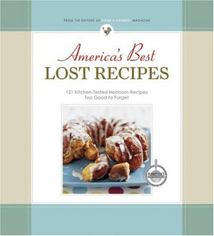 America's Best Lost Recipes: 121 Heirloom Recipes Too Good to Forget,Used