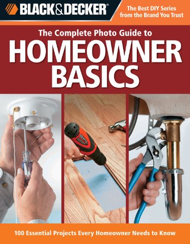 The Complete Photo Guide to Homeowner Basics: 100 Essential Projects Every Homeowner Needs to Know,Used