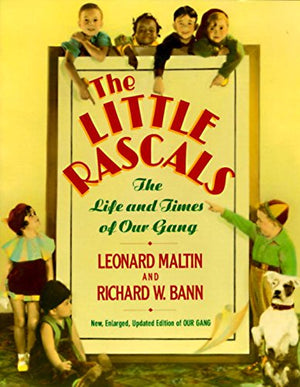 The Little Rascals: The Life and Times of Our Gang,New