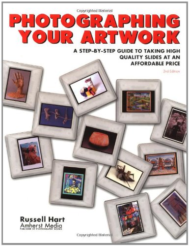 Photographing Your Artwork: A StepByStep Guide to Taking High Quality Slides at an Affordable Price,Used