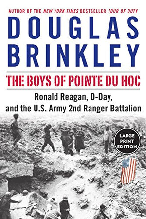 The Boys Of Pointe Du Hoc: Ronald Reagan, Dday, And The U.S. Army 2Nd Ranger Battalion,New