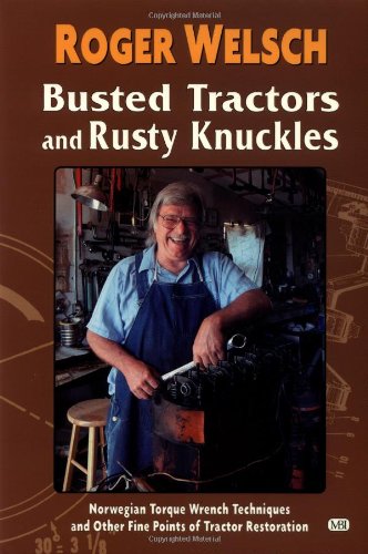 Busted Tractors and Rusty Knuckles: Norwegian Torque Wrench Techniques and Other Fine Points of Tractor Restoration,Used