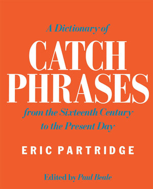 A Dictionary of Catch Phrases,Used