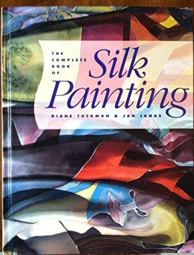The Complete Book Of Silk Painting,New