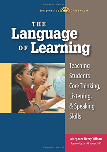 The Language of Learning: Teaching Students Core Thinking, Listening, and Speaking Skills (Responsive Classroom),New