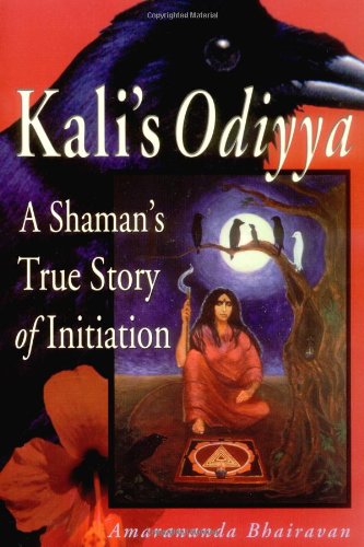 Kali's Odiyya : A Shaman's True Story of Initiation,Used