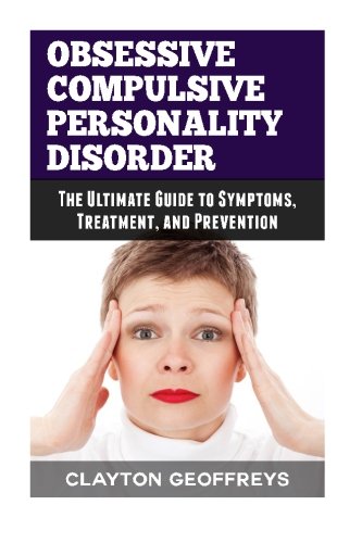 Obsessive Compulsive Personality Disorder: The Ultimate Guide to Symptoms, Treatment, and Prevention (Personality Disorders),Used