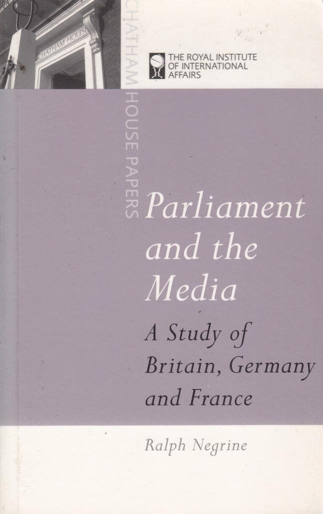 Parliament and the Media: A Study of Britain, Germany and France (Chatham House Papers),Used